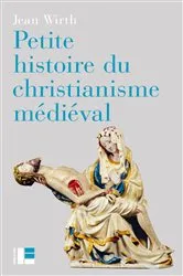 Book cover of Petite histoire du christianisme médiéval by Jean Wirth