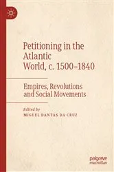 Book cover of Petitioning in the Atlantic World, c. 1500–1840 by Miguel Dantas da Cruz