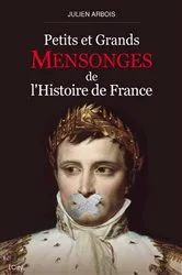 Book cover of Petits et grands mensonges de l'histoire de France by Julien Arbois