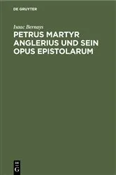Book cover of Petrus Martyr Anglerius und sein Opus epistolarum by Isaac Bernays