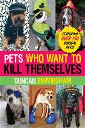 Book cover of Pets Who Want to Kill Themselves by Duncan Birmingham