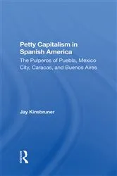 Book cover of Petty Capitalism In Spanish America by Jay Kinsbruner