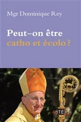 Book cover of Peut-on être catho et écolo ? by Dominique Rey