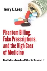 Book cover of Phantom Billing, Fake Prescriptions, and the High Cost of Medicine by Terry L. Leap