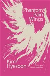 Book cover of Phantom Pain Wings by Kim Hyesoon