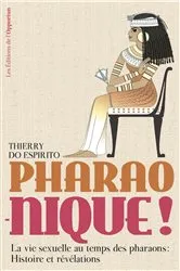 Book cover of Pharao-nique ! La vie sexuelle au temps des pharaons : Histoire et révélations by Thierry do Espirito