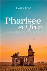 Book cover of Pharisee Set Free by Emily Fieg