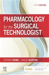 Book cover of Pharmacology for the Surgical Technologist - E-Book (5th ed.) by Howe CST, CSFA, FAST, MBA, Tiffany