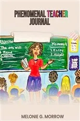 Book cover of Phenomenal Teacher Journal by Melonie  G. Morrow