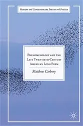 Book cover of Phenomenology and the Late Twentieth-Century American Long Poem by Matthew Carbery