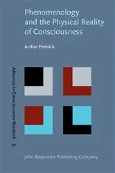 Book cover of Phenomenology and the Physical Reality of Consciousness by Arthur Melnick