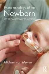 Book cover of Phenomenology of the Newborn by Michael van Manen