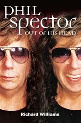 Book cover of Phil Spector: Out Of His Head by Richard Williams