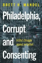 Book cover of Philadelphia, Corrupt and Consenting by Brett H. Mandel
