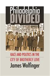 Book cover of Philadelphia Divided by James Wolfinger