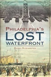 Book cover of Philadelphia's Lost Waterfront by Harry Kyriakodis