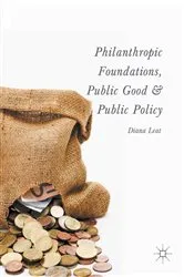 Book cover of Philanthropic Foundations, Public Good and Public Policy by Diana Leat