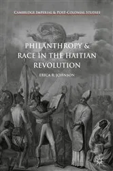 Book cover of Philanthropy and Race in the Haitian Revolution by Erica R. Johnson