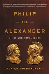 Book cover of Philip and Alexander by Adrian Goldsworthy