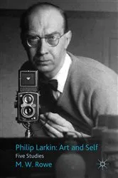 Book cover of Philip Larkin: Art and Self by M. Rowe