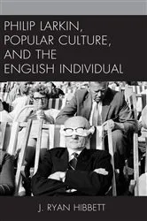 Book cover of Philip Larkin, Popular Culture, and the English Individual by J. Ryan Hibbett