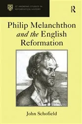 Book cover of Philip Melanchthon and the English Reformation by John Schofield