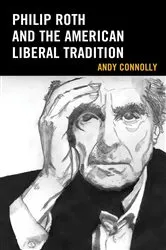 Book cover of Philip Roth and the American Liberal Tradition by Andy Connolly