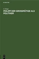 Book cover of Philipp der Großmütige als Politiker by G. Krüger
