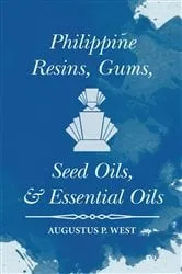 Book cover of Philippine Resins, Gums, Seed Oils, and Essential Oils by Augustus P. West