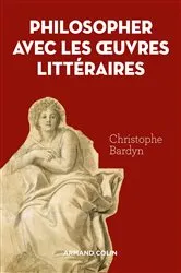 Book cover of Philosopher avec les oeuvres littéraires by Christophe Bardyn