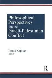Book cover of Philosophical Perspectives on the Israeli-Palestinian Conflict by Tomis Kapitan