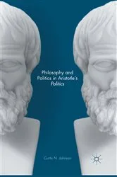 Book cover of Philosophy and Politics in Aristotle’s Politics by Curtis N. Johnson