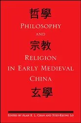 Book cover of Philosophy and Religion in Early Medieval China by Alan K. L. Chan