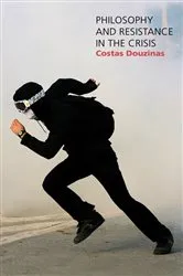 Book cover of Philosophy and Resistance in the Crisis by Costas Douzinas
