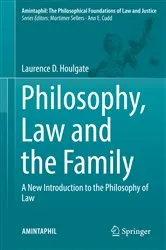 Book cover of Philosophy, Law and the Family by Laurence D. Houlgate