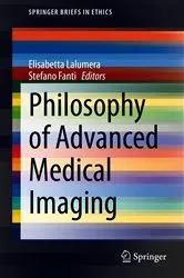 Book cover of Philosophy of Advanced Medical Imaging by Elisabetta Lalumera