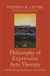 Book cover of Philosophy of Expressive Arts Therapy by Stephen K. Levine