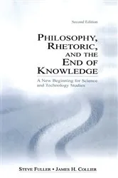 Book cover of Philosophy, Rhetoric, and the End of Knowledge (2nd ed.) by Steve Fuller