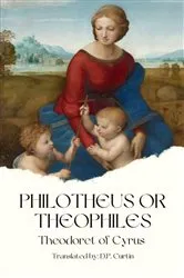 Book cover of Philotheus or Theophiles by Theodoret of Cyrus