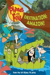 Book cover of Phineas and Ferb: Destination: Amazon! by DISNEY BOOK GROUP