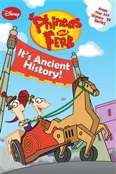 Book cover of Phineas and Ferb: It's Ancient History! by DISNEY BOOK GROUP