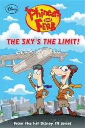 Book cover of Phineas and Ferb: The Sky's the Limit! by DISNEY BOOK GROUP