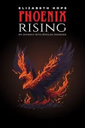 Book cover of Phoenix Rising: My Journey with Bipolar Disorder by Unknown