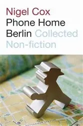 Book cover of Phone Home Berlin by Nigel Cox