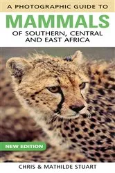 Book cover of Photographic Guide to Mammals of Southern, Central and East Africa (3rd ed.) by Chris Stuart