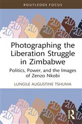 Book cover of Photographing the Liberation Struggle in Zimbabwe by Lungile Augustine Tshuma