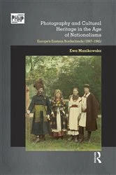 Book cover of Photography and Cultural Heritage in the Age of Nationalisms by Ewa Manikowska