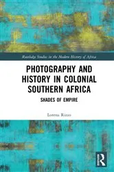 Book cover of Photography and History in Colonial Southern Africa by Lorena Rizzo