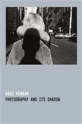 Book cover of Photography and Its Shadow by Hagi Kenaan