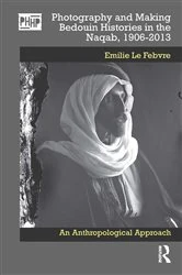 Book cover of Photography and Making Bedouin Histories in the Naqab, 1906-2013 by Emilie Le Febvre
